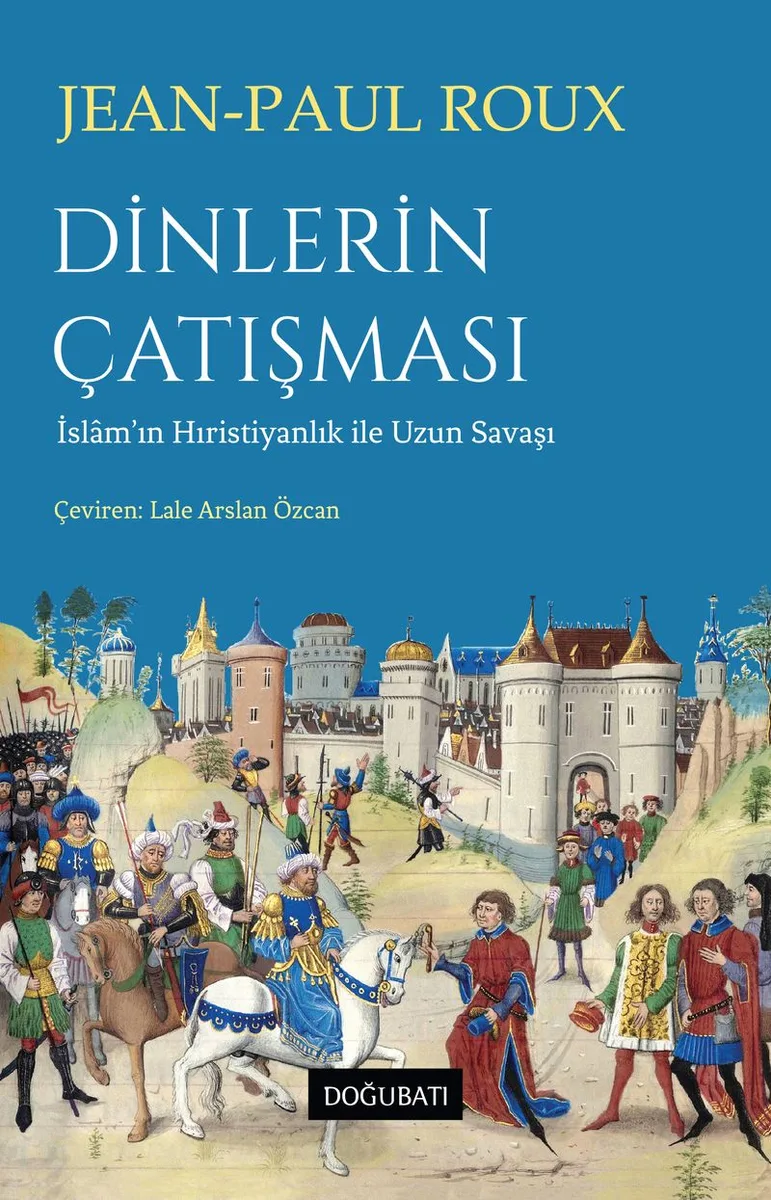 Dinlerin Çatışması İslam'ın Hıristiyanlık ile Uzun Savaşı