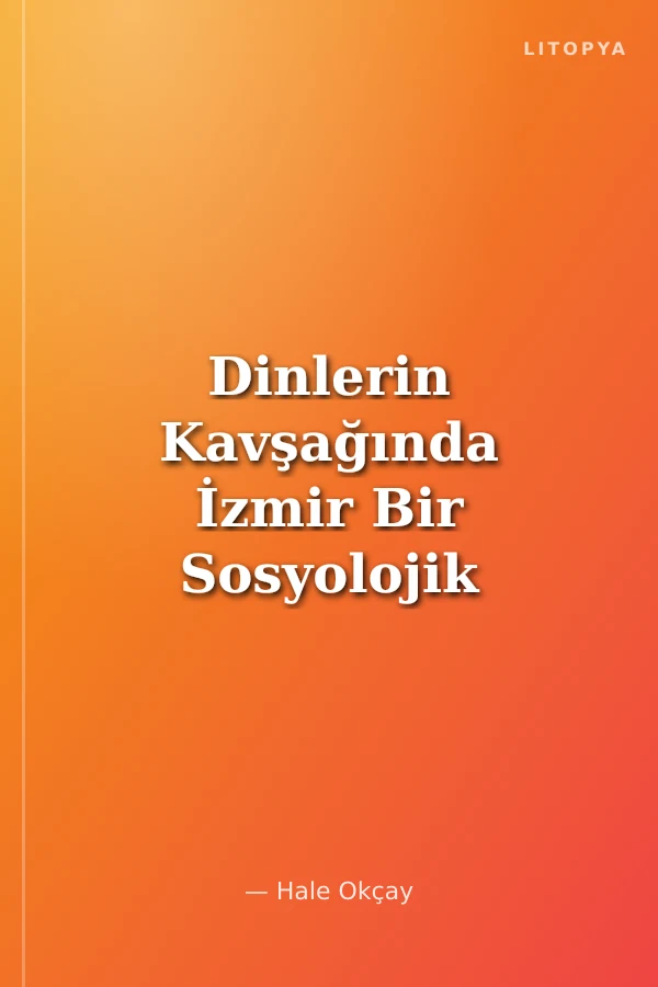 Dinlerin Kavşağında İzmir Bir Sosyolojik Rehber