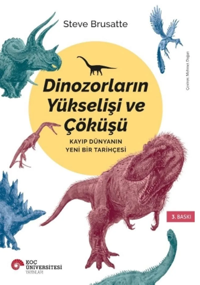 Dinozorların Yükselişi ve Çöküşü Kayıp Dünyanın Yeni Bir Tarihçesi