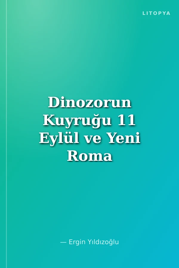 Dinozorun Kuyruğu 11 Eylül ve Yeni Roma