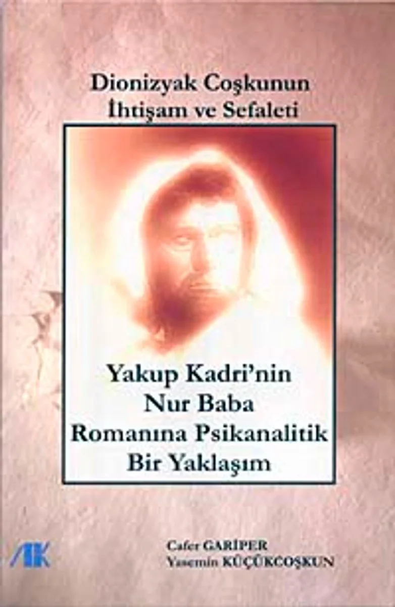 Dionizyak Coşku'nun İhtişam ve Sefaleti Yakup Kadri'nin Nur Baba Romanına Psikanalitik Yaklaşım