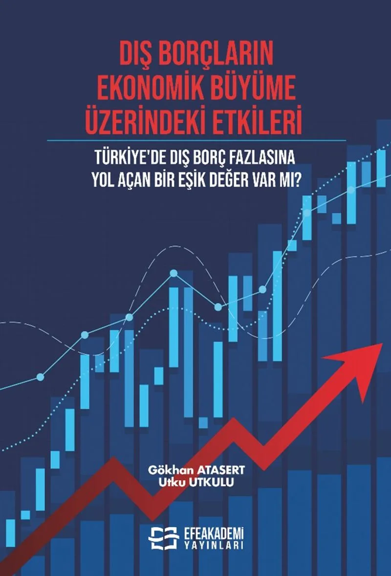 Dış Borçların Ekonomik Büyüme Üzerindeki Etkileri Türkiye'de Dış Borç Fazlasına Yol Açan Bir Eşik Değer Var Mı?