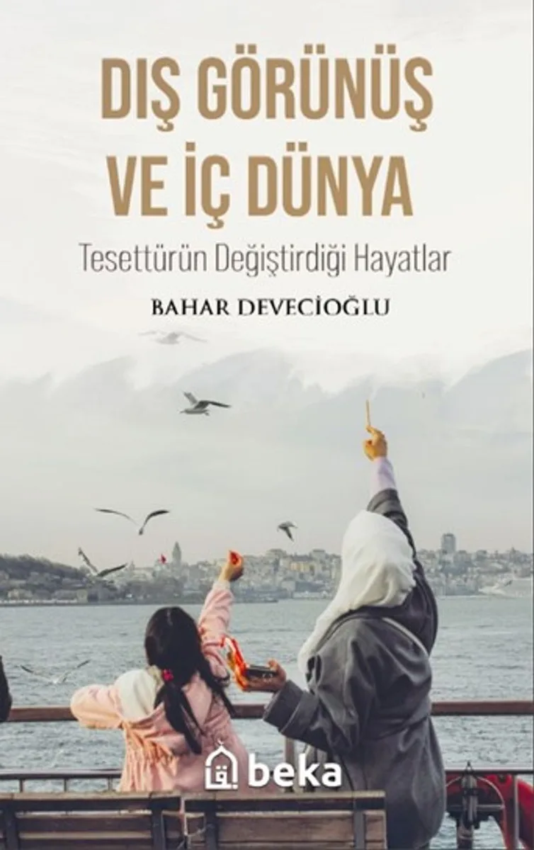 Dış Görünüş ve İç Dünya Tesettürün Değiştirdiği Hayatlar