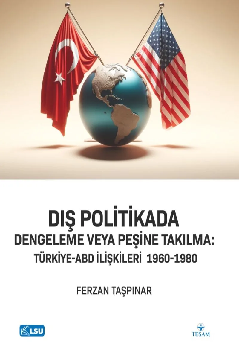 Dış Politikada Dengeleme veya Peşine Takılma Türkiye-Abd İlişkileri (1960-1980)