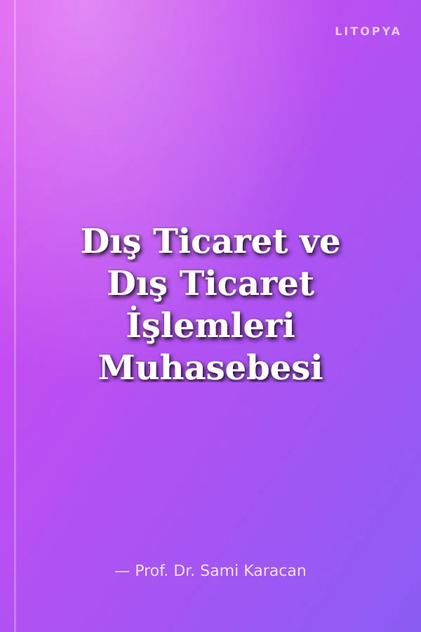 Dış Ticaret ve Dış Ticaret İşlemleri Muhasebesi (Teori-Uygulama)
