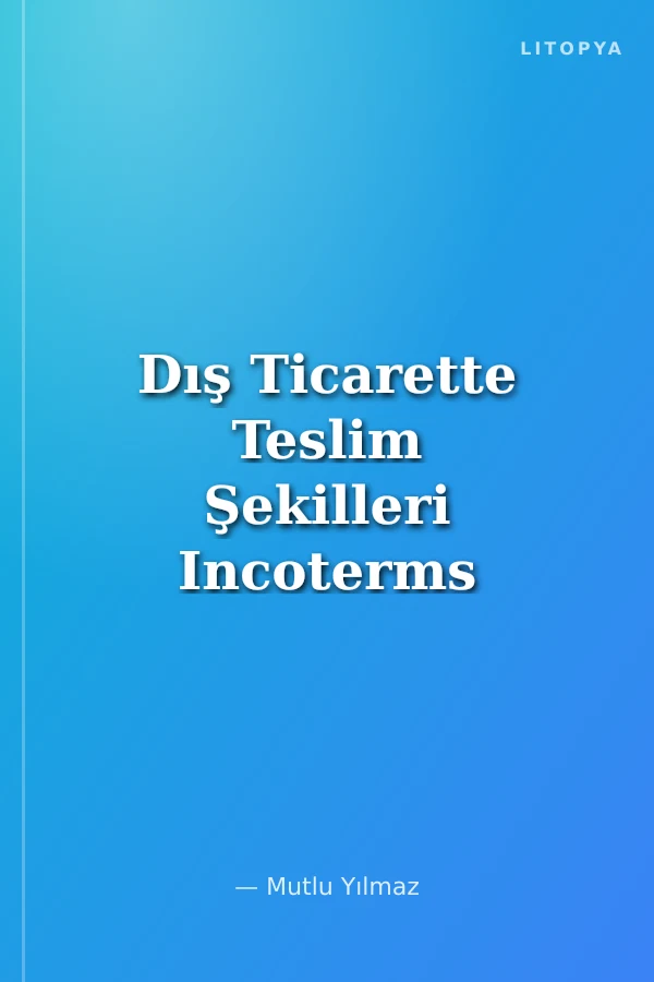 Dış Ticarette Teslim Şekilleri Incoterms