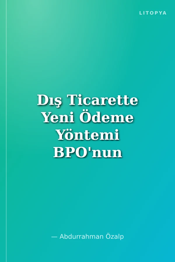 Dış Ticarette Yeni Ödeme Yöntemi BPO'nun Kullanılması