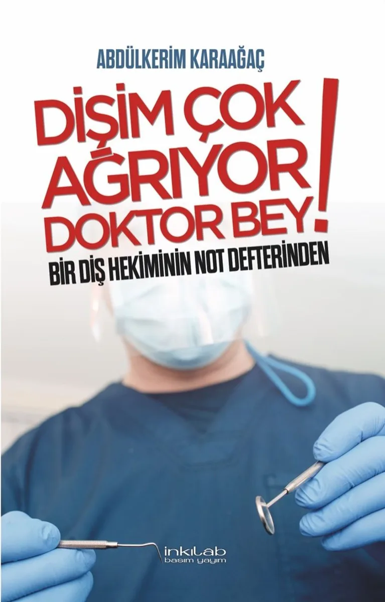 Dişim Çok Ağrıyor Doktor Bey Bir Diş Hekiminin Not Defterinden