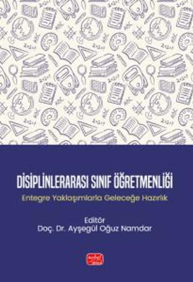 Disiplinlerarası Sınıf Öğretmenliği Entegre Yaklaşımlarla Geleceğe Hazırlık