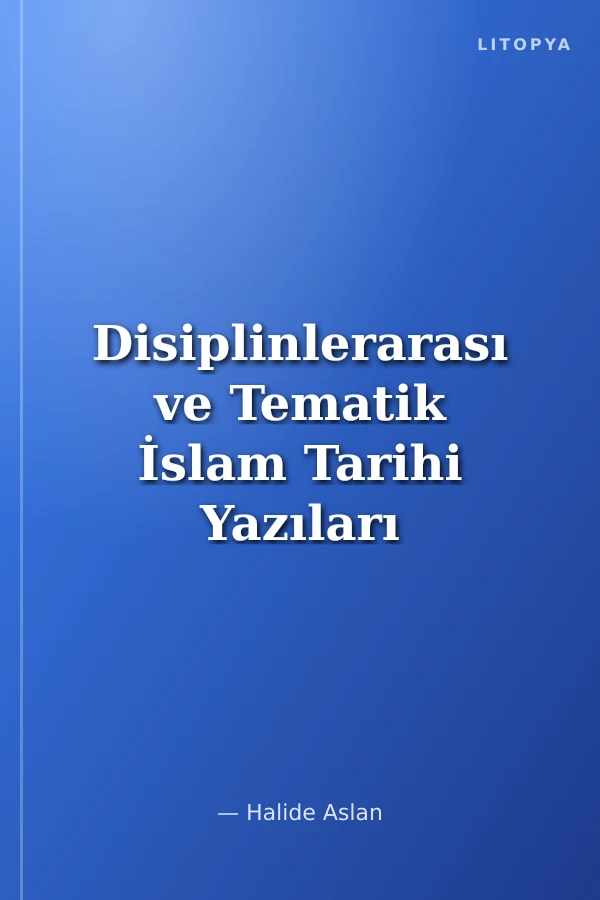 Disiplinlerarası ve Tematik İslam Tarihi Yazıları - II