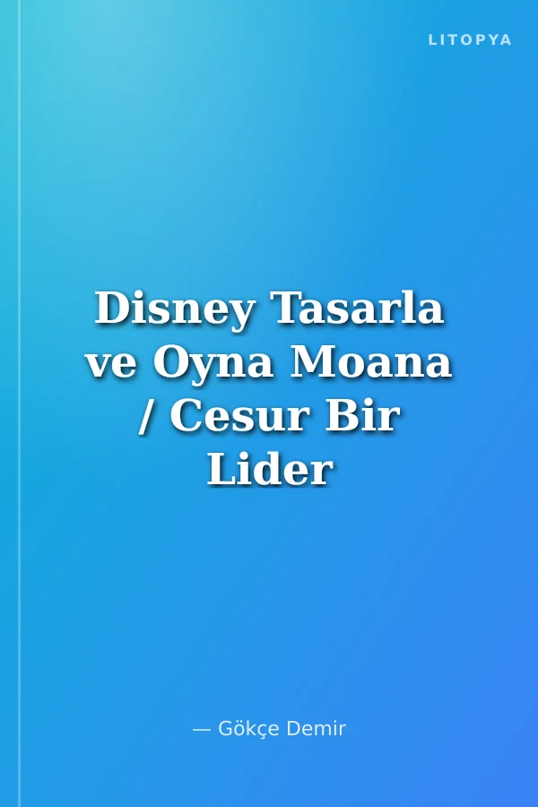 Disney Tasarla ve Oyna Moana / Cesur Bir Lider