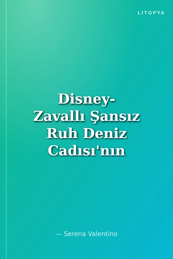 Disney- Zavallı Şansız Ruh Deniz Cadısı'nın Öyküsü