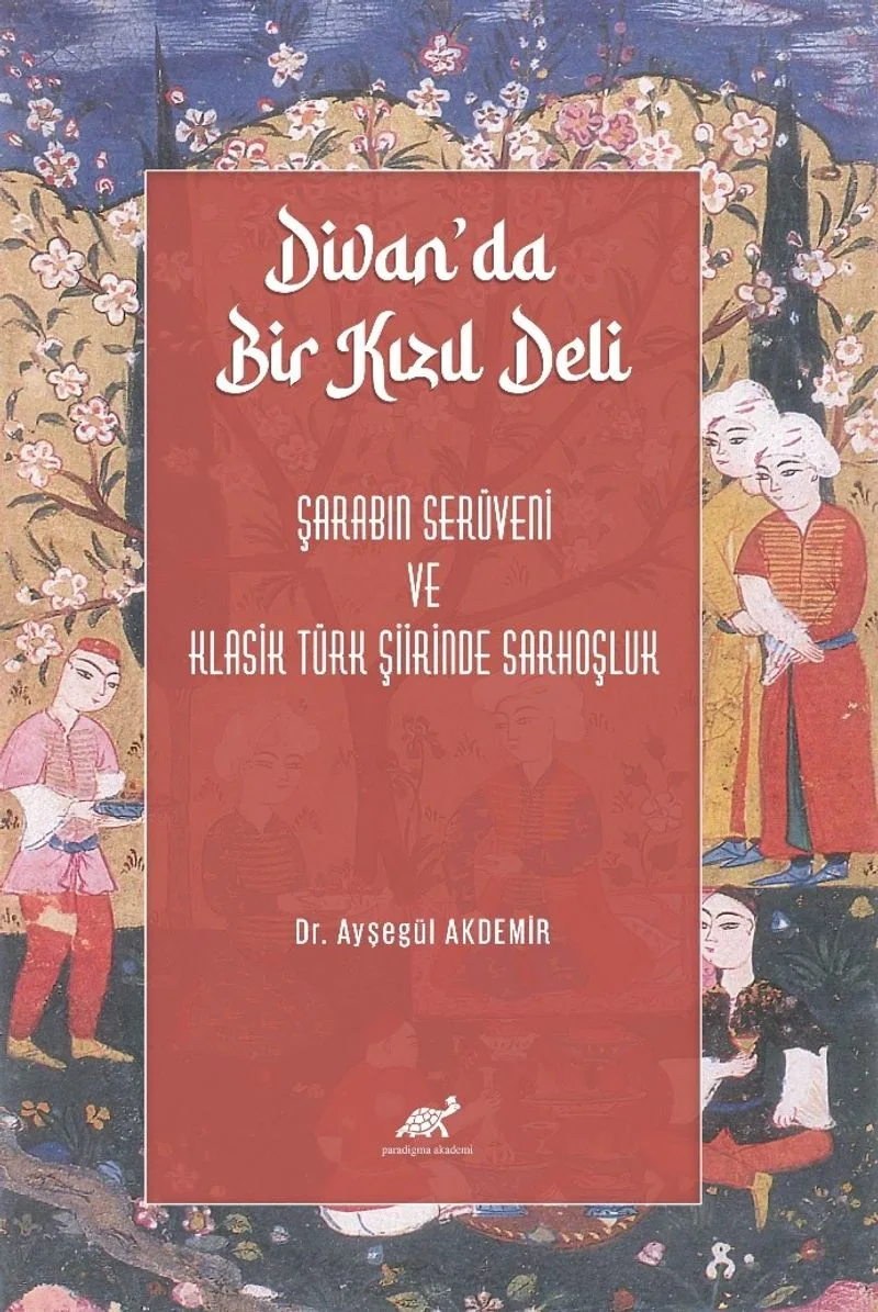 Divan'da Bir Kızıl Deli Şarabın Serüveni ve Klasik Türk Şiirinde Sarhoşluk