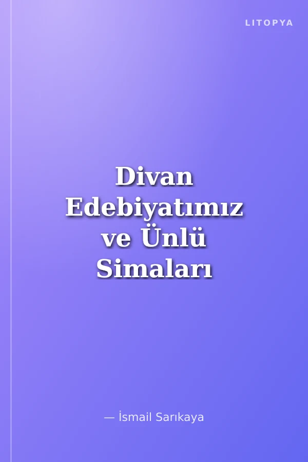 Divan Edebiyatımız ve Ünlü Simaları