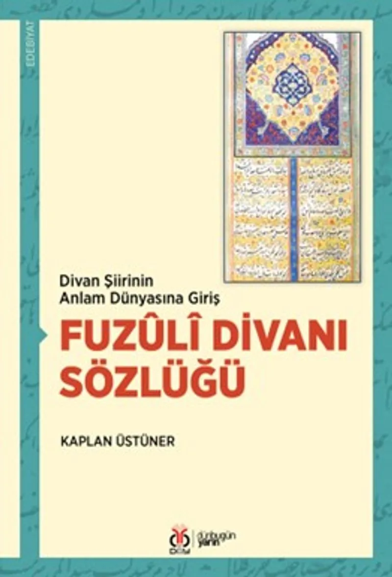Divan Şiirinin Anlam Dünyasına Giriş Fuz&ucirc;l&icirc; Divanı Sözlüğü