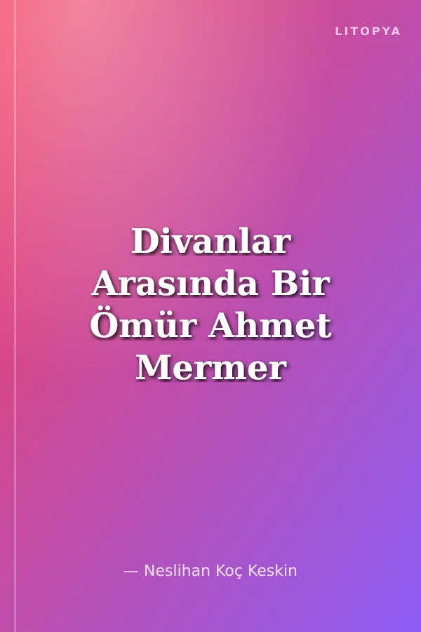 Divanlar Arasında Bir Ömür Ahmet Mermer Armağanı