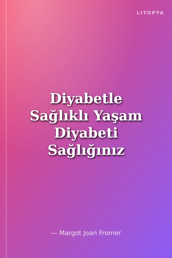 Diyabetle Sağlıklı Yaşam Diyabeti Sağlığınız İçin Bir Şans Olarak Görebilirsiniz!