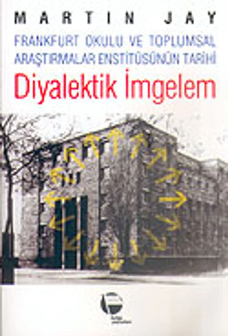 Diyalektik İmgelem/Frankfurt Okulu ve Toplumsal Araştırmalar Enstitüsünün Tarihi