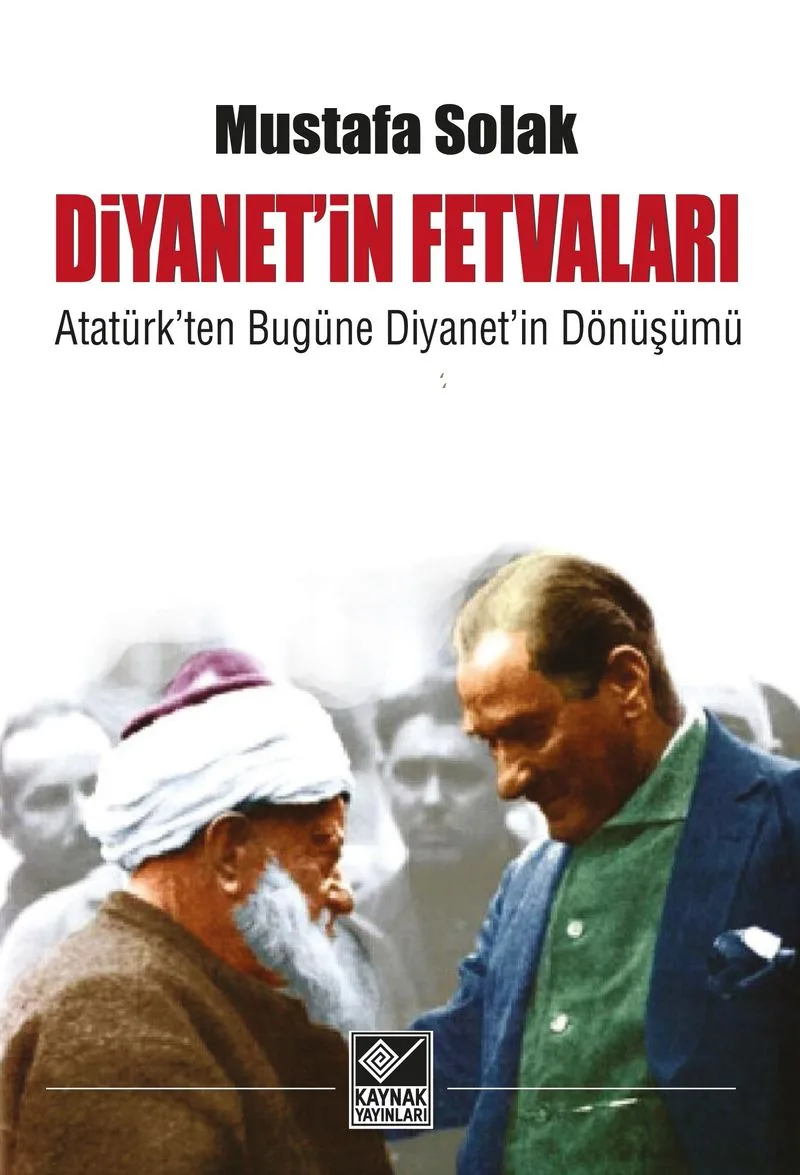 Diyanetin Fetvaları Atatürk'ten Bugüne Diyanet'in Dönüşümü