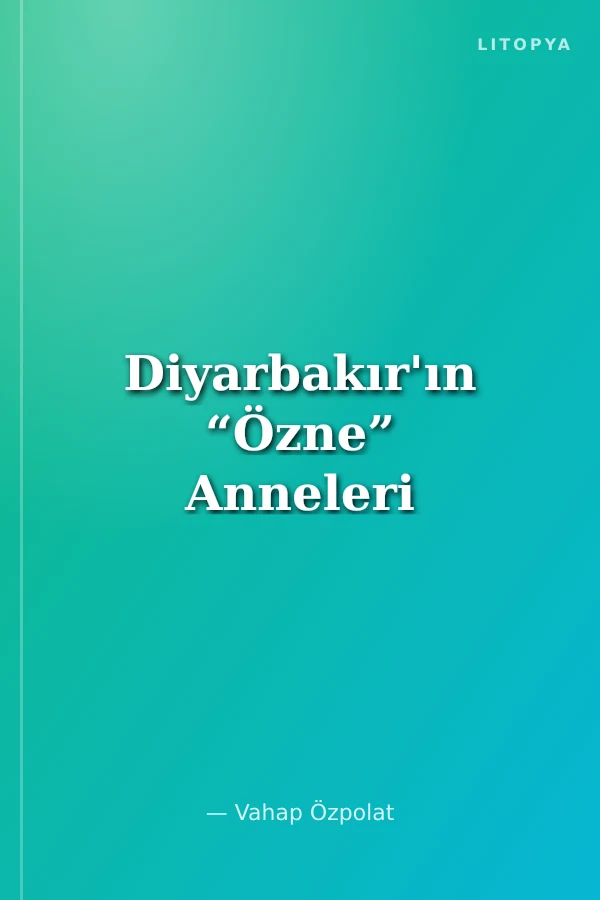 Diyarbakır'ın “Özne” Anneleri