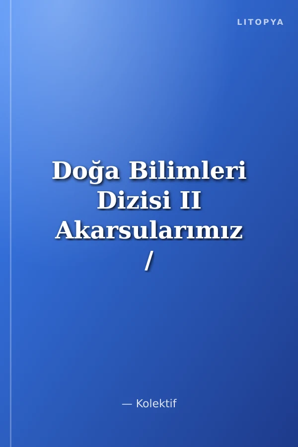 Doğa Bilimleri Dizisi II Akarsularımız / Göllerimiz / Yabani Bitkilerimiz