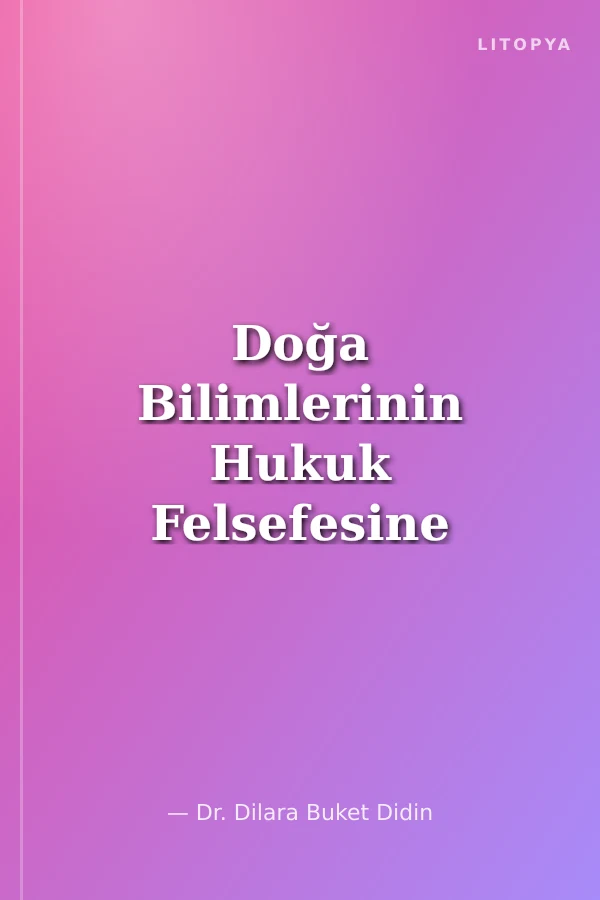 Doğa Bilimlerinin Hukuk Felsefesine Etkisi: Modern ve Postmodern Paradigma Ekseninde Bir Değerlendirme