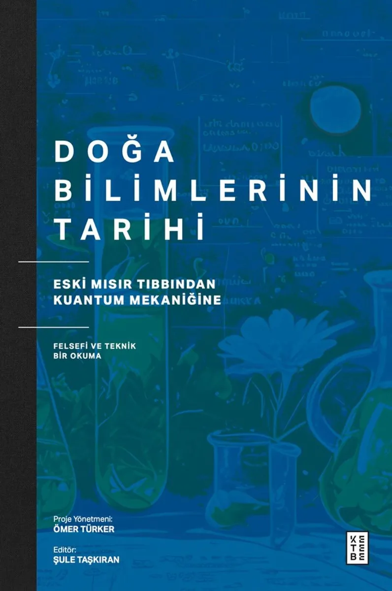 Doğa Bilimlerinin Tarihi Eski Mısır Tıbbından Kuantum Mekaniğine Felsefi ve Teknik Bir Okuma