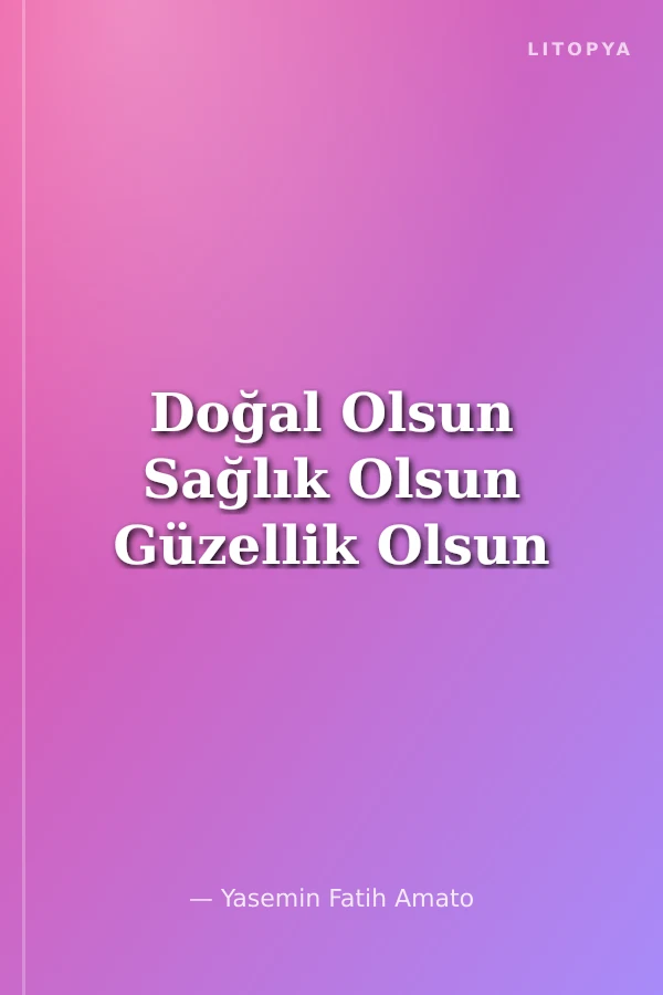 Doğal Olsun Sağlık Olsun Güzellik Olsun