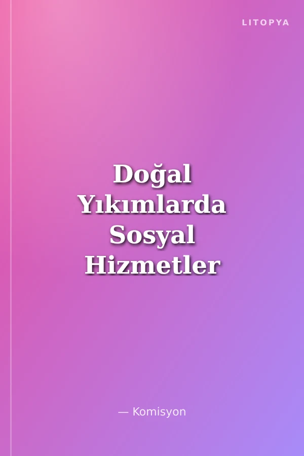 Doğal Yıkımlarda Sosyal Hizmetler