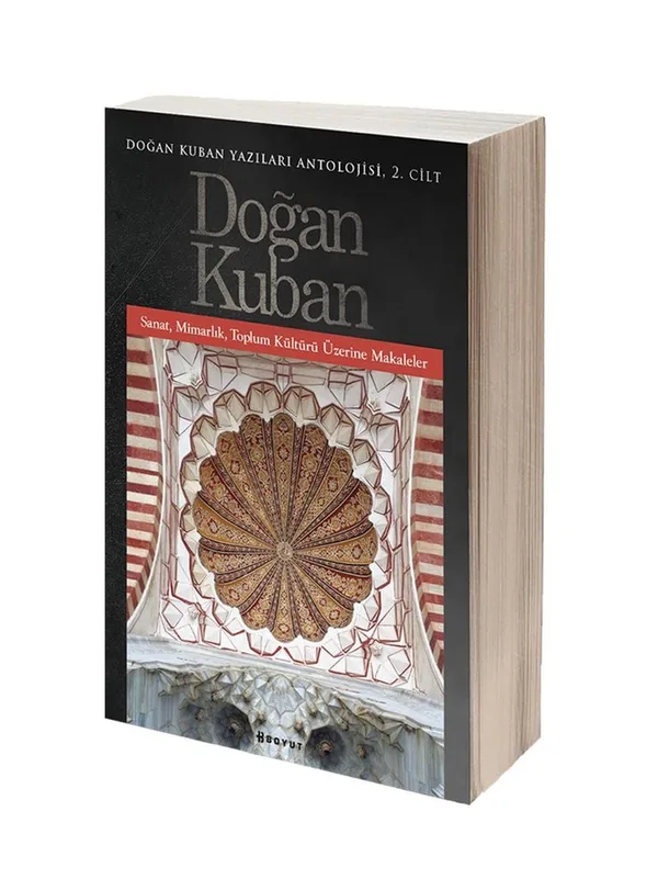 Doğan Kuban Yazıları Antolojisi 2 Sanat, Mimarlık, Toplum Kültürü Üzerine Makaleler