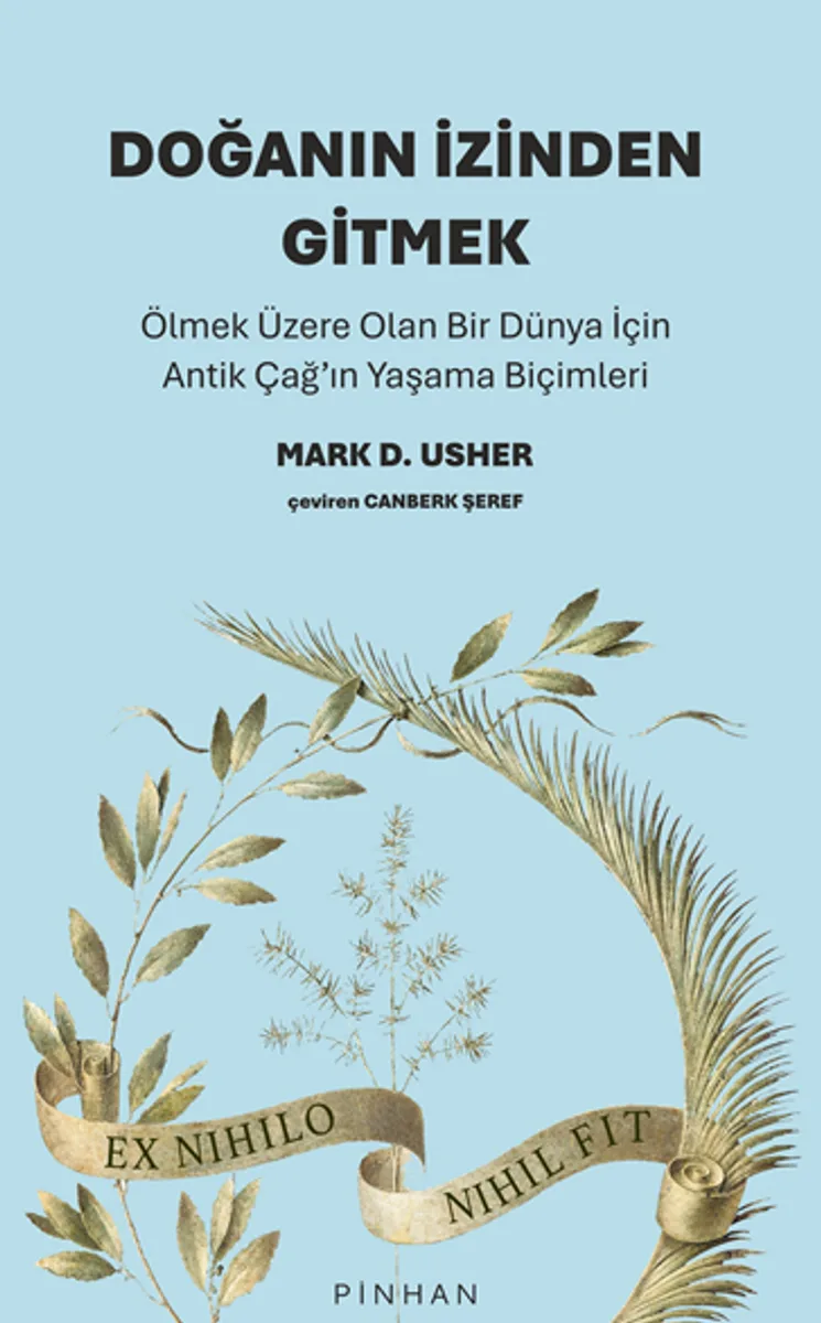 Doğanın İzinden Gitmek / Ölmek Üzere Olan Bir Dünya İçin Antik Çağ'ın Yaşama Biçimleri