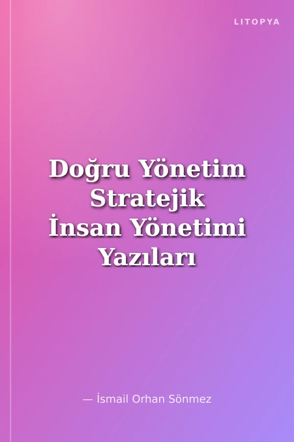Doğru Yönetim Stratejik İnsan Yönetimi Yazıları