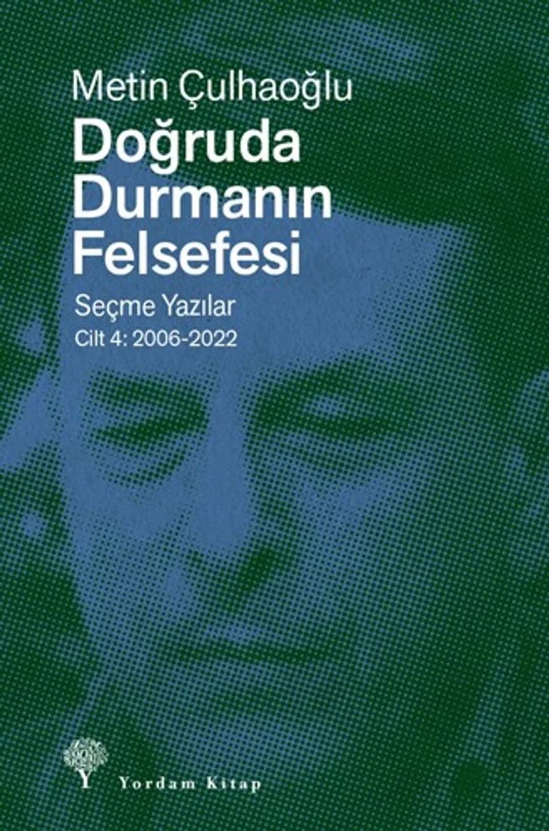 Doğruda Durmanın Felsefesi Cilt 4 Seçme Yazılar 2006-2022