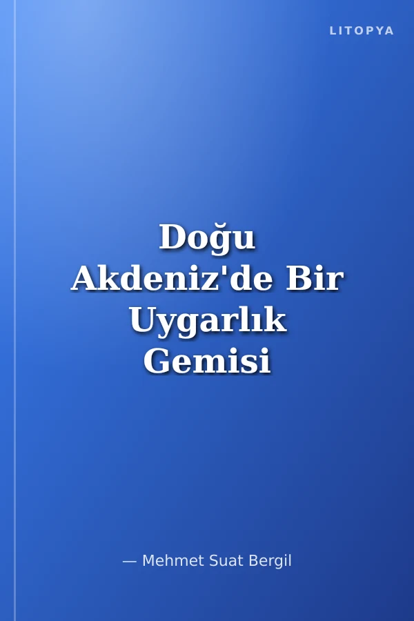 Doğu Akdeniz'de Bir Uygarlık Gemisi / Kıbrıs'ın Geçmişi Üzerine Denemeler