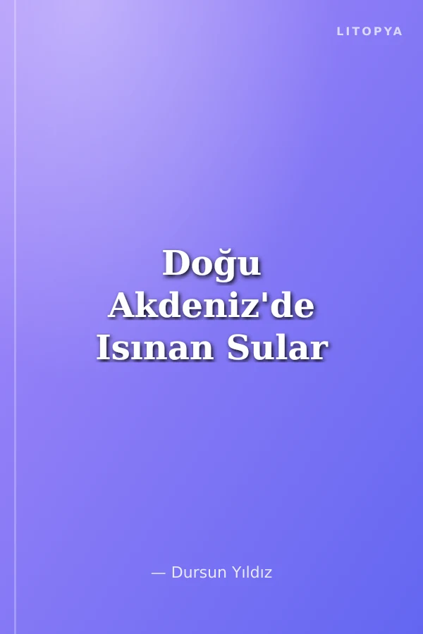 Doğu Akdeniz'de Isınan Sular