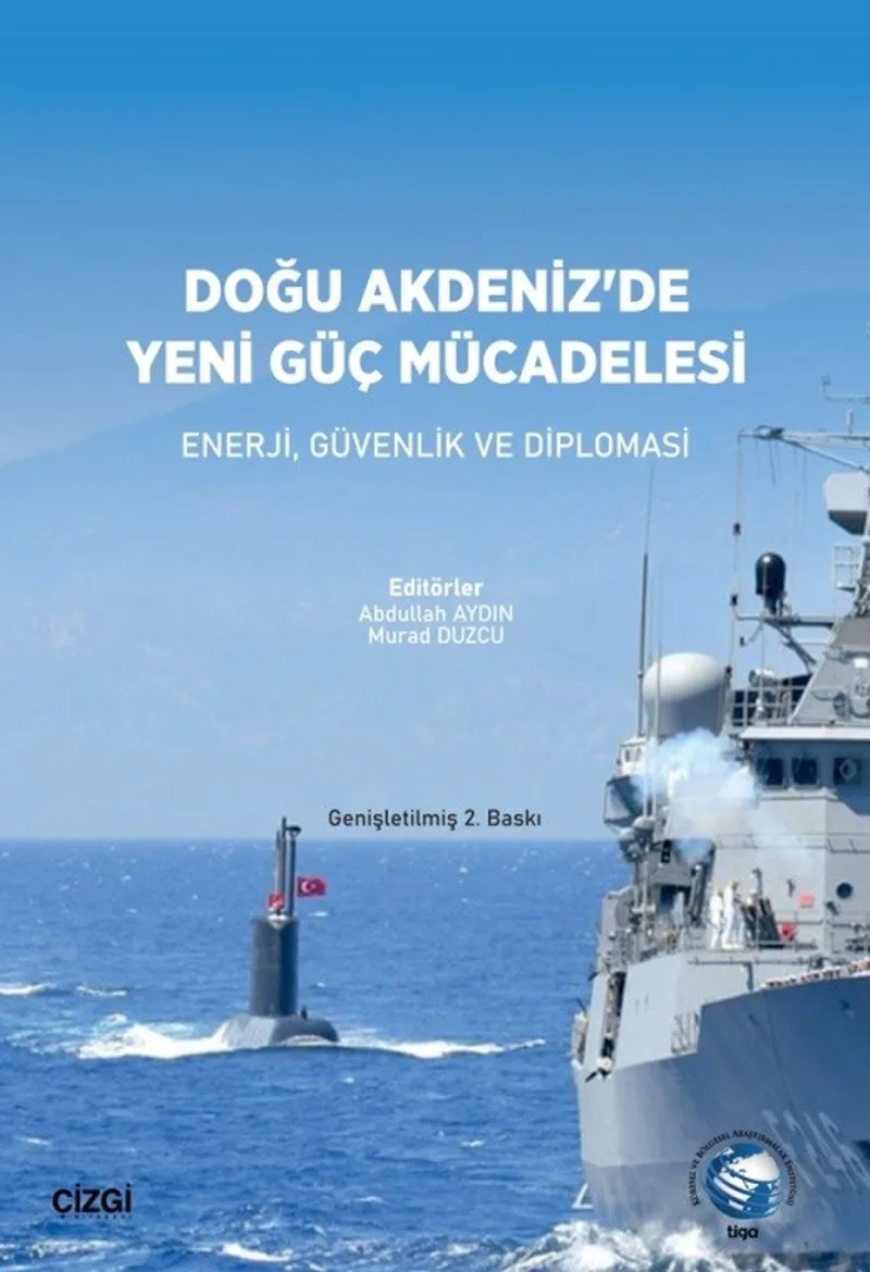 Doğu Akdeniz'de Yeni Güç Mücadelesi Enerji, Güvenlik ve Diplomasi