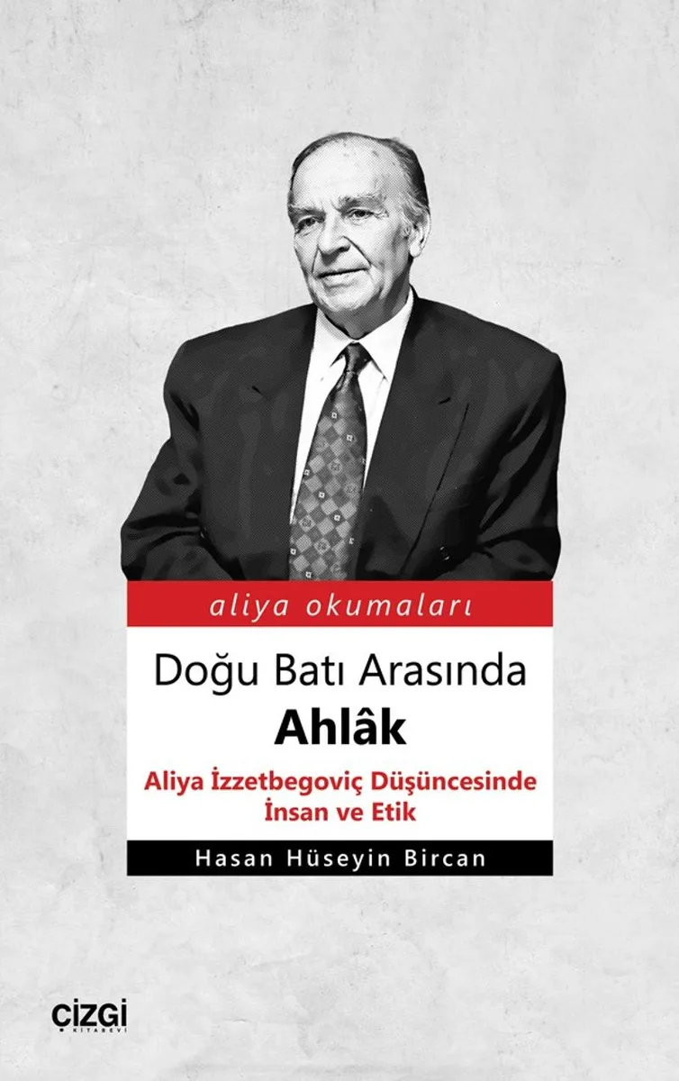 Doğu Batı Arasında Ahlak Aliya İzzetbegoviç Düşüncesinde İnsan ve Etik