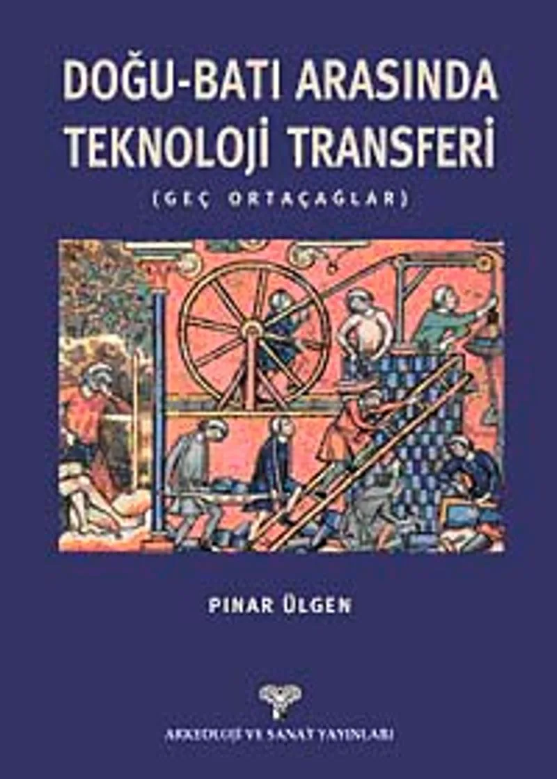 Doğu-Batı Arasında Teknoloji Transferi Geç Ortaçağlar