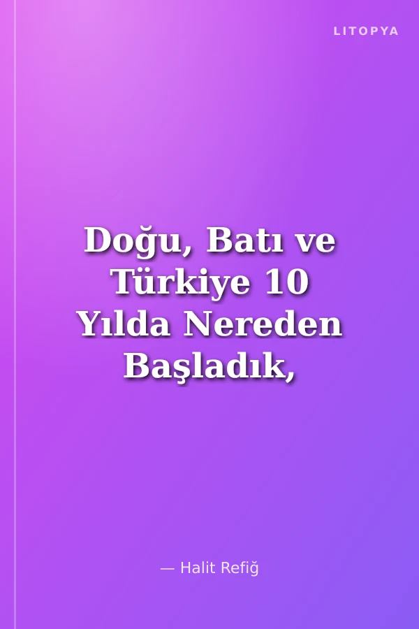 Doğu, Batı ve Türkiye 10 Yılda Nereden Başladık, Nereye Geldik?