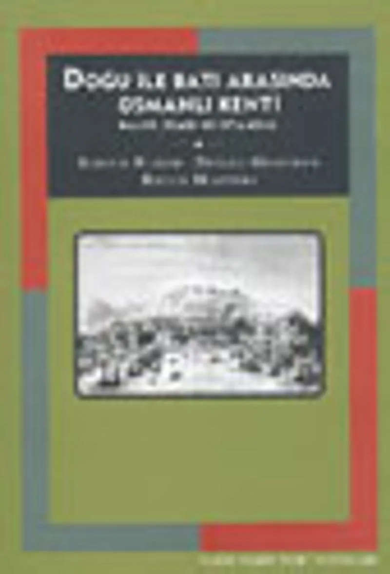 Doğu ile Batı Arasında Osmanlı Kenti Halep, İzmir ve İstanbul