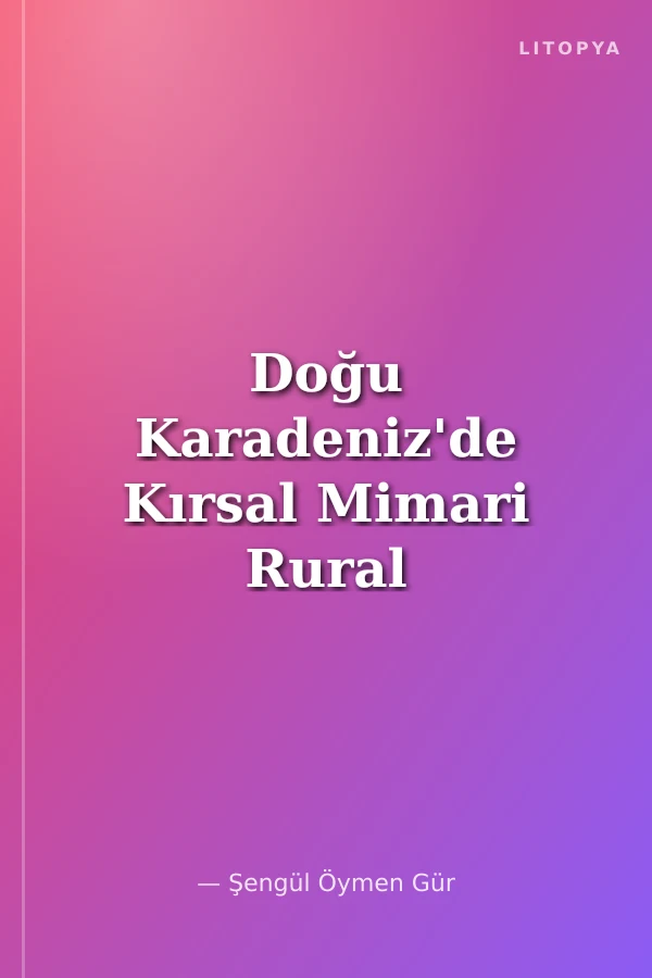 Doğu Karadeniz'de Kırsal Mimari Rural Architecture in the Eastern Black Sea Region