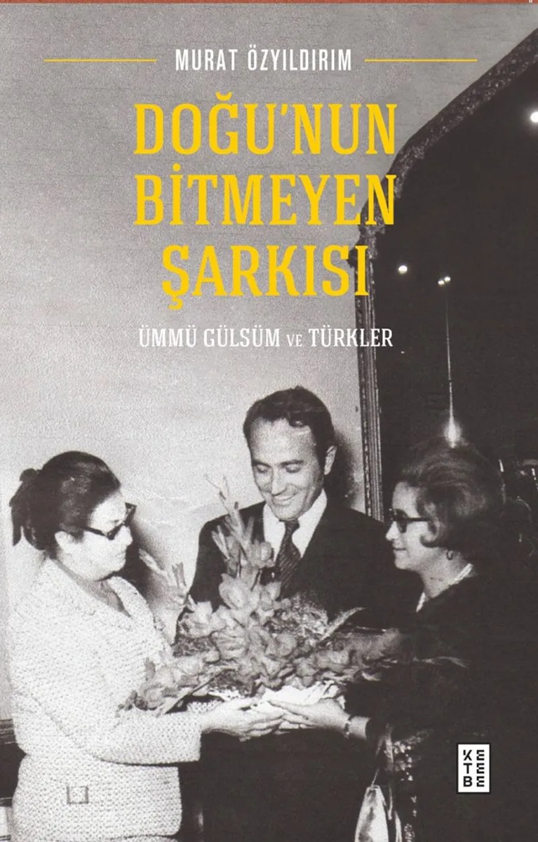 Doğu'nun Bitmeyen Şarkısı Ümmü Gülsüm ve Türkler