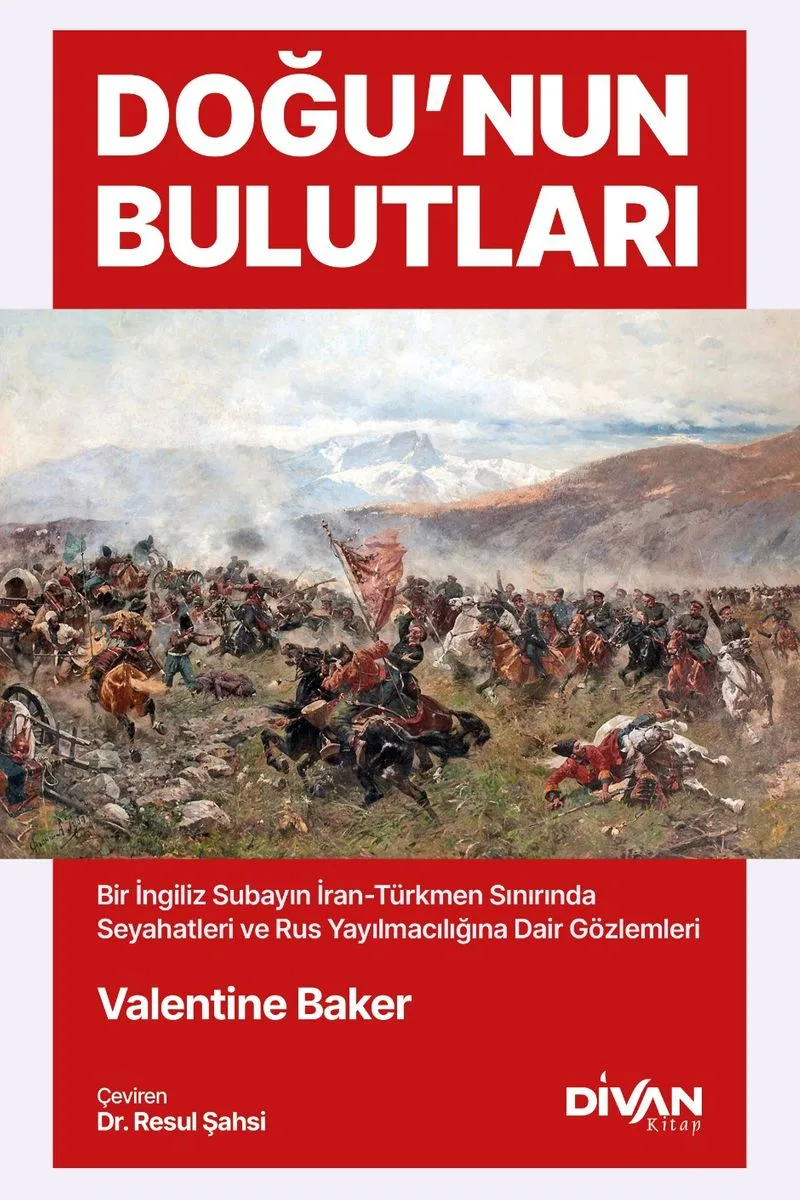 Doğu'nun Bulutları İran-Türkmen Sınırında Seyahatler ve Rus Yayılmacılığına Dair Gözlemler