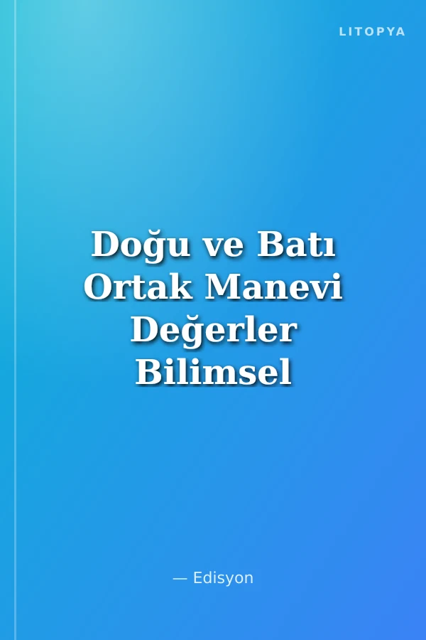 Doğu ve Batı Ortak Manevi Değerler Bilimsel Kültürel İlişkiler