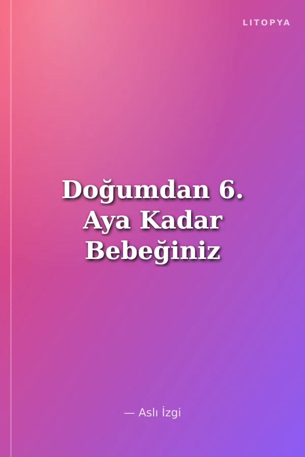Doğumdan 6. Aya Kadar Bebeğiniz