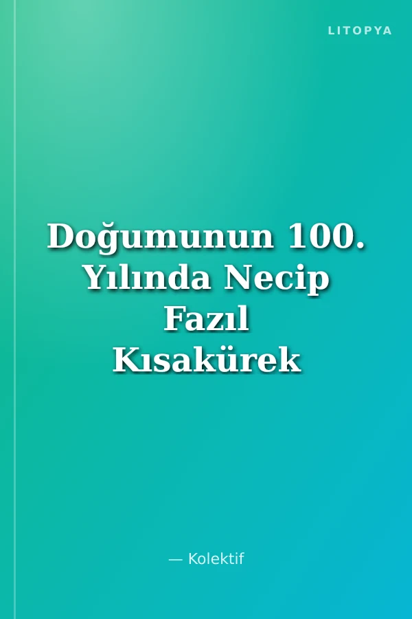 Doğumunun 100. Yılında Necip Fazıl Kısakürek