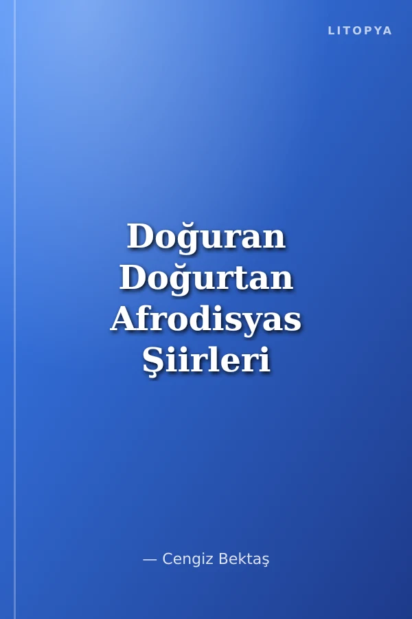 Doğuran Doğurtan Afrodisyas Şiirleri