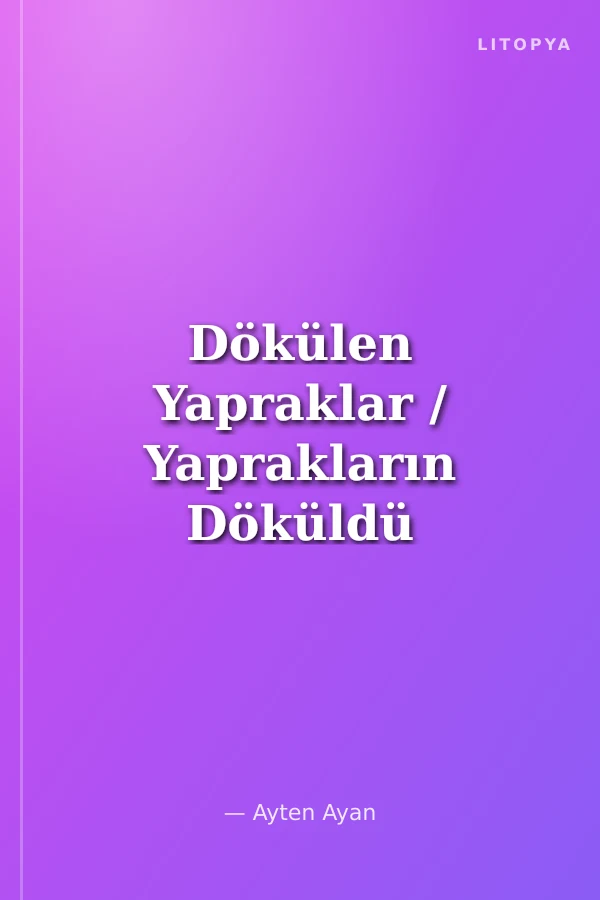 Dökülen Yapraklar / Yaprakların Döküldü Eylül 2