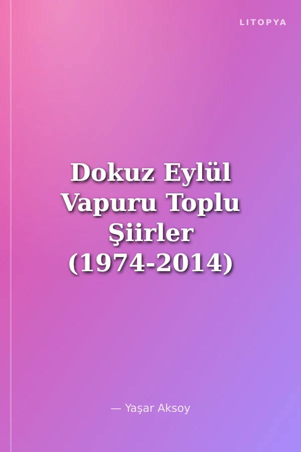 Dokuz Eylül Vapuru Toplu Şiirler (1974-2014)