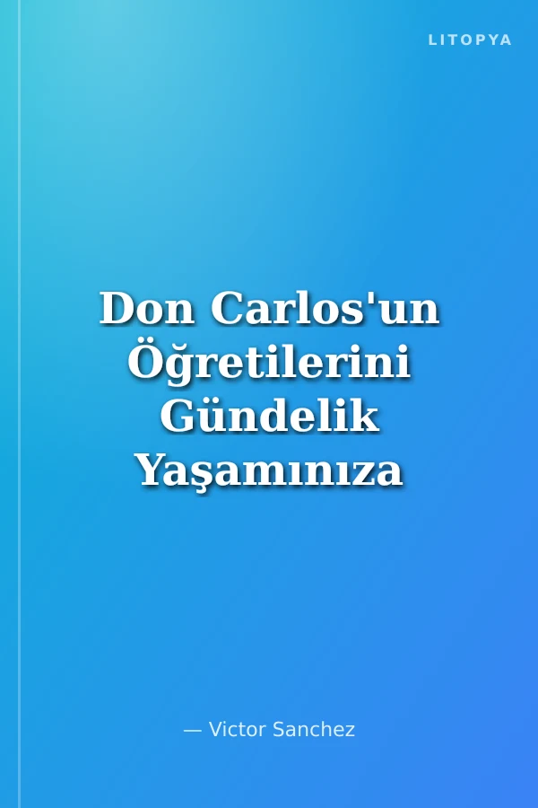 Don Carlos'un Öğretilerini Gündelik Yaşamınıza Geçirin!